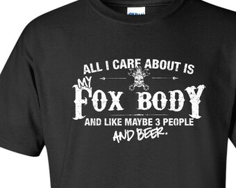 All I Care About is My Fox Body And Like Maybe 3 People and Beer T-Shirt Hot Rod Ride Shirt tee Shirt Mens Ladies Womens Youth Kids ML-547