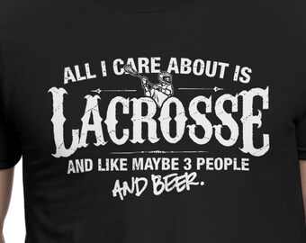 All I Care About is Lacrosse And Like Maybe 3 People and Beer T-Shirt Native Sports Shirt tee Shirt Mens Ladies Womens Youth Kids MLG-1347