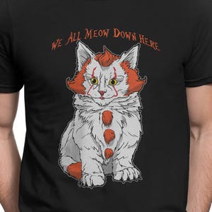 We All MEOW Down Here Clown Cat Kitten T-Shirt Movie Mashup Parody Shirt tee Shirt Mens Ladies Womens Youth Kids COD-365