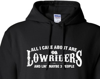 All I Care About are Lowriders And Like Maybe 3 People hoodie hooded sweatshirt jumper mechanic slammed grease Mens Ladies Womens ML-544