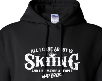 All I Care About is Skiing And Like Maybe 3 People and Beer Hoodie Ski Winter Sports Hooded Sweatshirt Mens Ladies Womens Youth ML-556