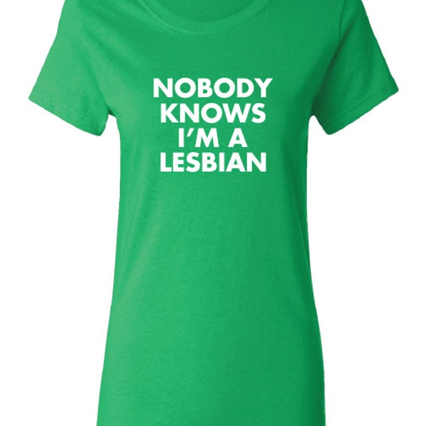 Nobody Knows I'm a Lesbian funny LGBT Gay Rights Pride unisex Printed graphic T-Shirt Tee Shirt Mens Ladies Women Youth Kids ML-311