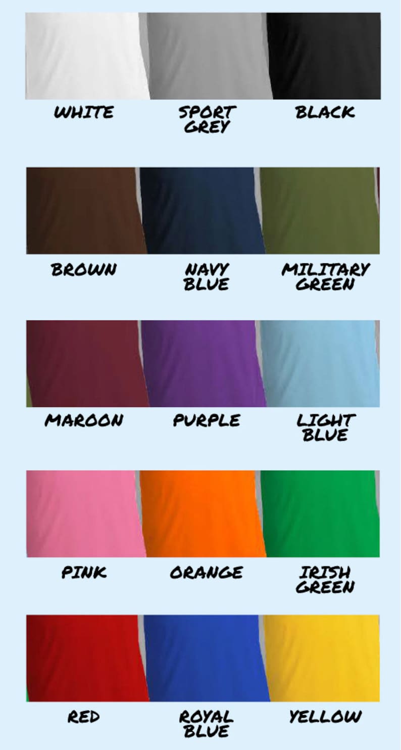 May include: A chart showing 12 different colors of t-shirts. The colors are white, sport grey, black, brown, navy blue, military green, maroon, purple, light blue, pink, orange, irish green, red, royal blue, and yellow.