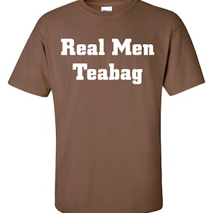 Real men teabag tea bag my balls your chin party drunk face funny Printed graphic T-Shirt Tee Shirt Mens Ladies Women Youth Kids ML-062
