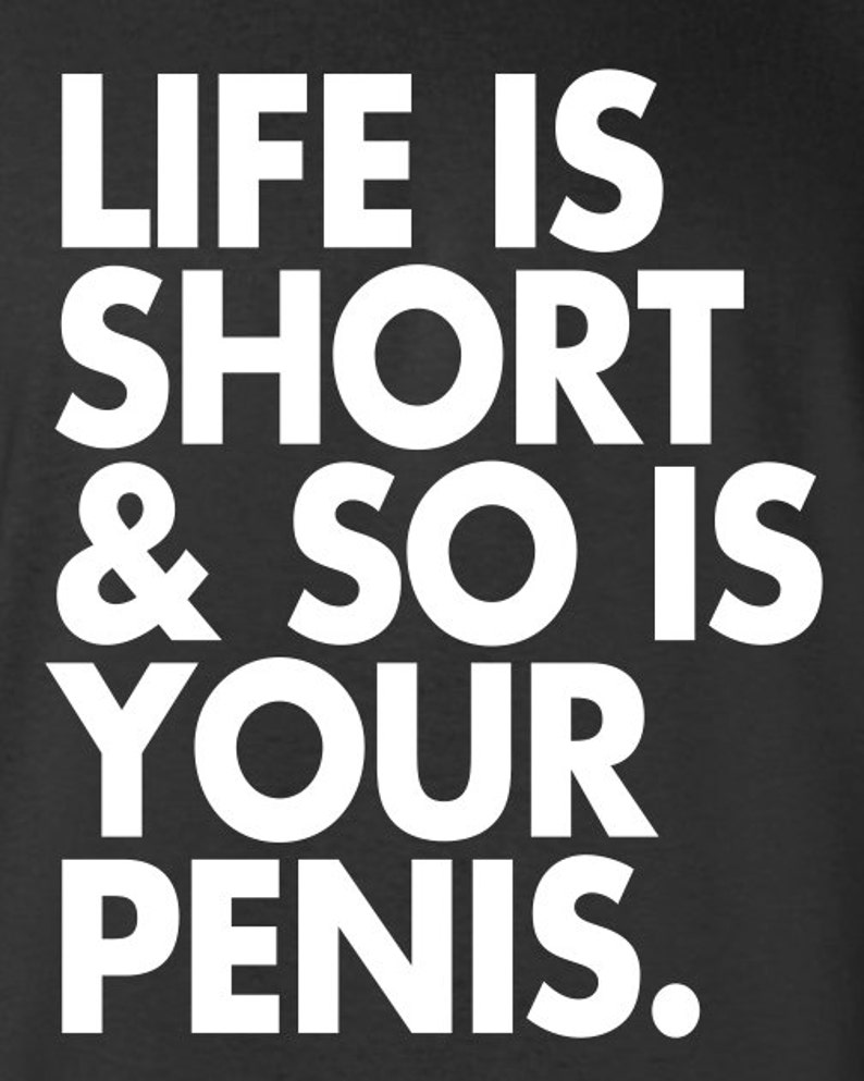 Life is Short and So Is Your Penis Feminist funny Pro Choice Roe v Wade 1973 T-Shirt Tee Shirt Mens Ladies Women Mad Labs ML-324 image 2