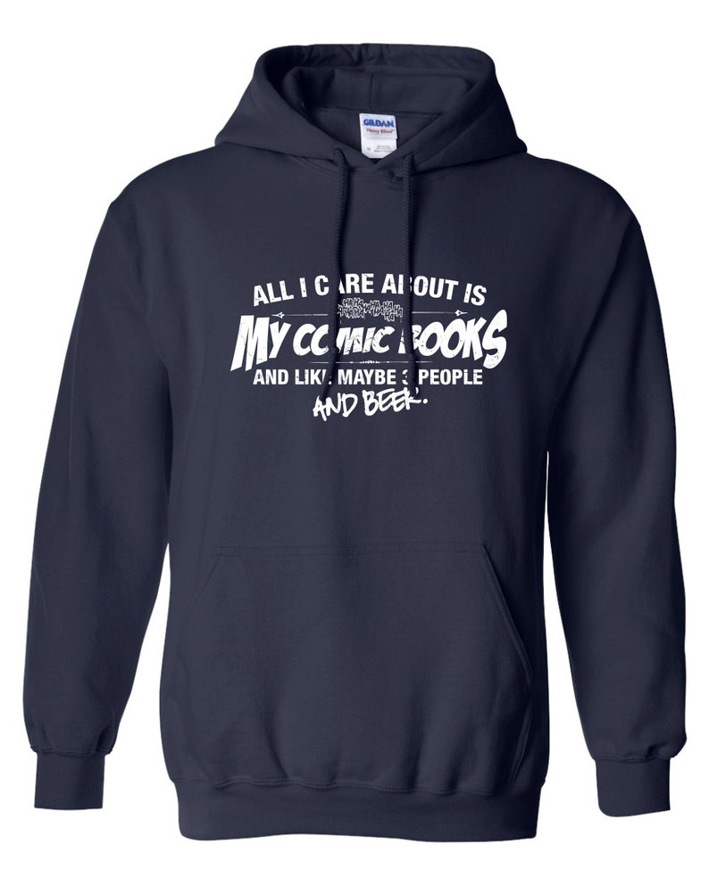 All I Care About is My Comic Books And Like Maybe 3 People and Beer Hoodie Hooded Sweatshirt Shirt Mens Ladies Womens Youth ML-523h image 1