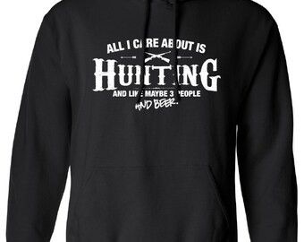 All I Care About is Hunting And Like Maybe 3 People and Beer Hoodie Hooded Hunting fishing Sweatshirt Shirt Mens Ladies Womens Youth ML-509h