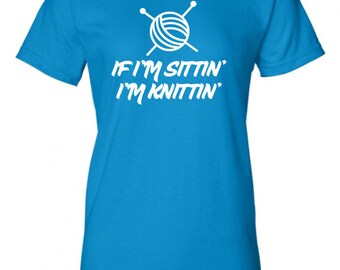 If I'm Sitting I'm Knitting Sittin Knittin Funny T-Shirt Tee Shirt TShirt Mens Ladies Womens Youth Shirt Gifts Funny Nerd Geek gift  ML-124