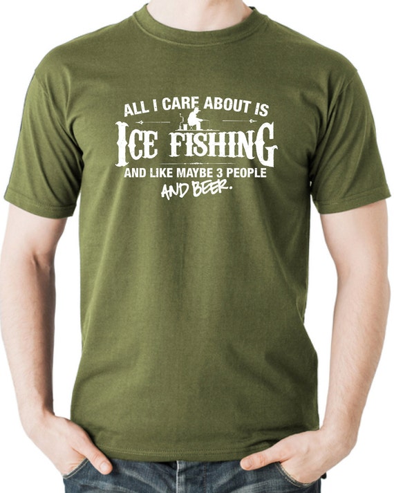 All I Care About is Ice Fishing and Like Maybe 3 People and Beer T