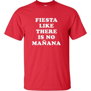 fiesta like there is no mañana funny party mexico spanish latino latin Printed graphic T-Shirt Tee Shirt Mens Ladies Women Youth Kids ML-041 image 1