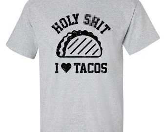 Holy Sh!t I Love Tacos Burritos Nachos Mexican Food swag T-shirt tee Shirt TV show inspired Hot Funny Mens Ladies cool MLG-1115