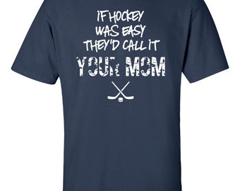 if hockey was easy call it your mom goaltender funny mother goalie Printed graphic T-Shirt Tee Shirt Mens Ladies Womens Youth Kids ML-048