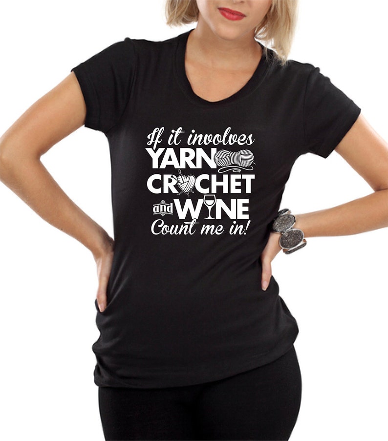 If it Involves Yarn Crochet and Wine Count me in T-shirt knitting Hooker Shirt tee Shirt Mens Ladies Womens Youth Kids DT-657 image 1