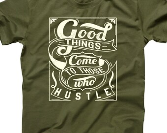 Good Things Come to Those who Hustle inspirational Shirt T-Shirt Mens Ladies Womens Modern Hustler Swag trees Tee MLG-1142