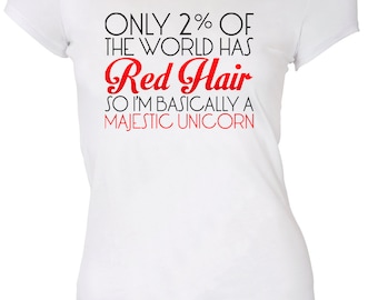 Only 2% Of The World Has Red Hair So I'm Bascially a Majestic Unicorn Ginger T-shirt Tee Shirt Mens Ladies Womens ML-506