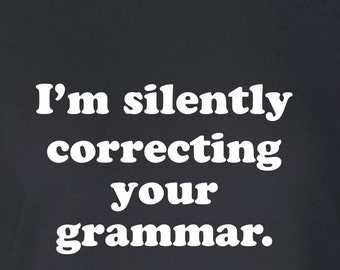 i'm silently correcting your grammar english Printed T-Shirt Tee Shirt T Mens Ladies Womens Youth Kids Funny Punctuation Rules  ML-175