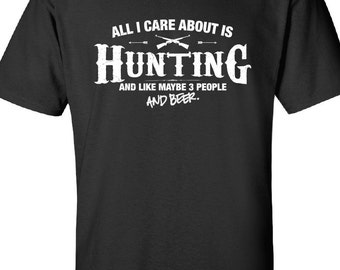All I Care About is Hunting And Like Maybe 3 People and Beer T-Shirt Hunting fishing Shirt tee Shirt Mens Ladies Womens Youth Kids ML-509