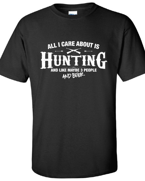 All I Care About is Hunting and Like Maybe 3 People and Beer T