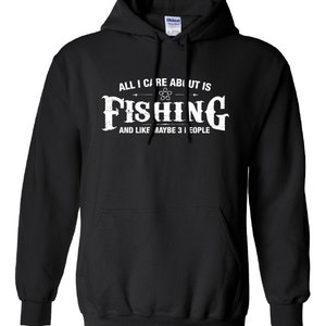 All I Care About is Fishing And Like Maybe 3 People Hoodie Hooded Hunting fishing Sweatshirt Shirt Mens Ladies Womens Youth Kids ML-503h image 1