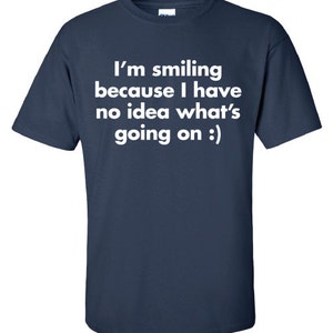I'm Smiling Because I Have No Idea What's Going on - Etsy