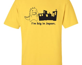 I'm big in Japan Shirt Printed T-Shirt Tee Shirt T Shirt Mens Ladies Womens Youth Kids Funny Tourist Gift Godzilla travel Asia Geek ML-005