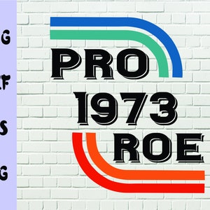 Pro Roe 1973 Svg, Png, Dxf, Eps, Feminist Saying, Feminism Reproductice Right, My Choice, Prochoice Rainbow, Prochoice Svg, Digital Download
