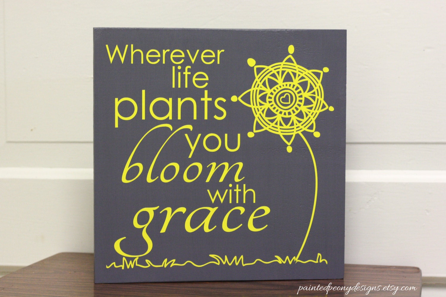 Wherever Life Plants You Bloom With Grace