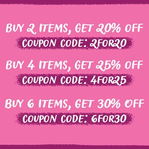 May include: Pink background with white text outlining a discount offer for buying multiple items.  Buy 2 items, get 20% off, coupon code: 2FOR20. Buy 4 items, get 25% off, coupon code: 4FOR25. Buy 6 items, get 30% off, coupon code: 6FOR30.