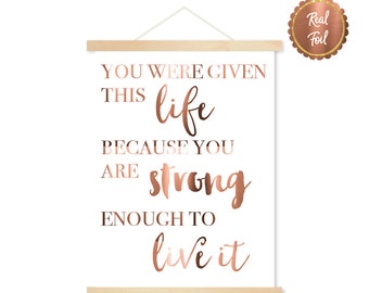 Copper Foil Poster, Life quote, You were given this life, Typography Print Art, Pressed Copper Foil Print, Inspirational quote