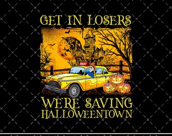 Get In Loser We are Saving Halloween Town PNG, Vintage HallowenTown Est 1998, Funny Halloween, Pumpkin Halloween town, Funny Digital file