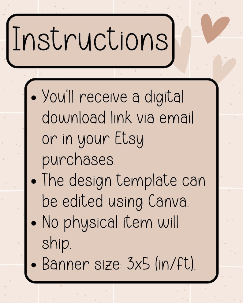 May include: A digital download instructions graphic with a beige background and a black border. The text reads "Instructions" at the top, followed by bullet points detailing the digital download process, including banner size 3x5 (in/ft).