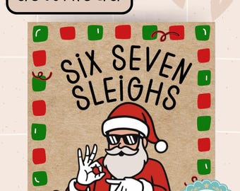 May include: A digital download graphic featuring Santa Claus wearing sunglasses and a red suit, with the text "SIX SEVEN SLEIGHS." The design includes red and green squares and the words "Digital download."