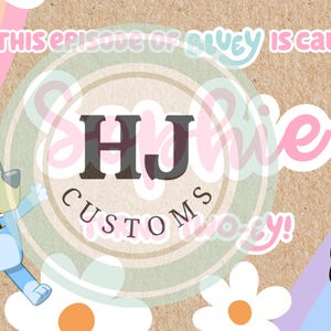 May include: A colorful graphic featuring characters from the animated series Bluey, with text that reads "This episode of Bluey is called" and "HJ Customs". The design includes balloons, daisies, and a rainbow.