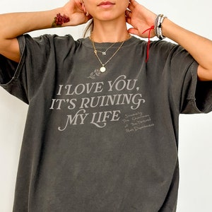 I love you, but it's ruining my life The Tortured Poets Department Tee