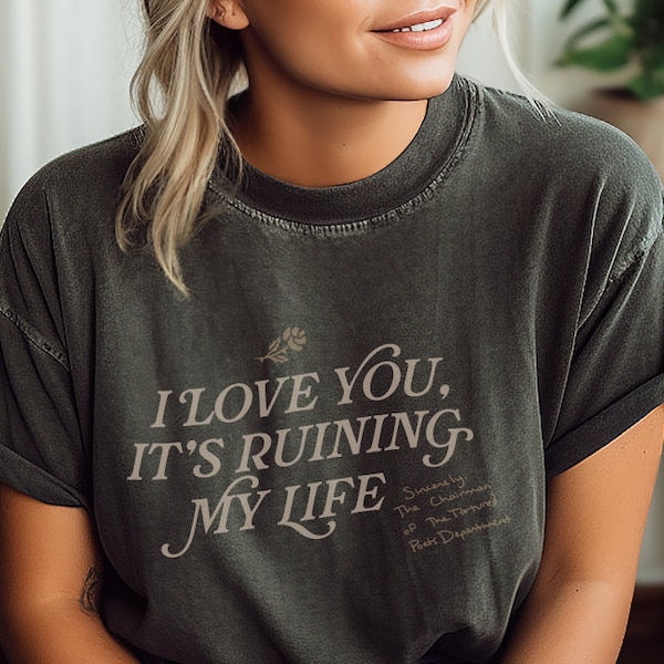 I love you, but it's ruining my life The Tortured Poets Department Tee