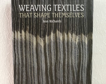 Weaving Textiles That Shape Themselves,Ann Richards,Weaving Textiles Book,Weaving Instruction Book,Weaving Fibres,Yarns,Fibre Structures