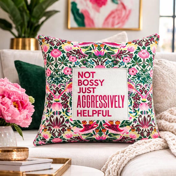 Cheeky Embroidered "Not bossy just aggressively helpful" pillow | fun home decor