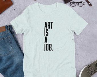 Art is a Job in black font Unisex t-shirt
