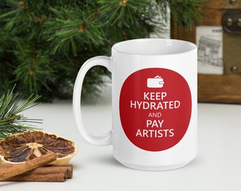 Keep Hydrated and Pay Artists Mug