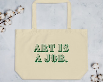 Large "Art is a job" Organic Tote Bag