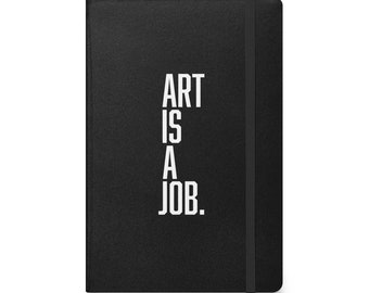 Art is a Job Hardcover bound notebook