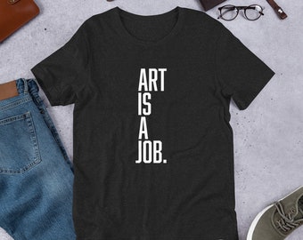 Art is a Job (vertical) Unisex t-shirt