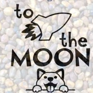 May include: Black and white graphic design with the text "to the moon" and a rocket ship. A cartoon dog with a tongue sticking out is peeking over the bottom of the design.