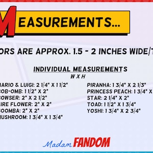 May include: A colorful graphic with the word "MEASUREMENTS" and character measurements. Favors are approx. 1.5 - 2 inches wide/tall. Includes measurements for Mario & Luigi, Bob-omb, Bowser, Fire Flower, Goomba, Mushroom, Piranha, Princess Peach, Star, Toad, and Yoshi.