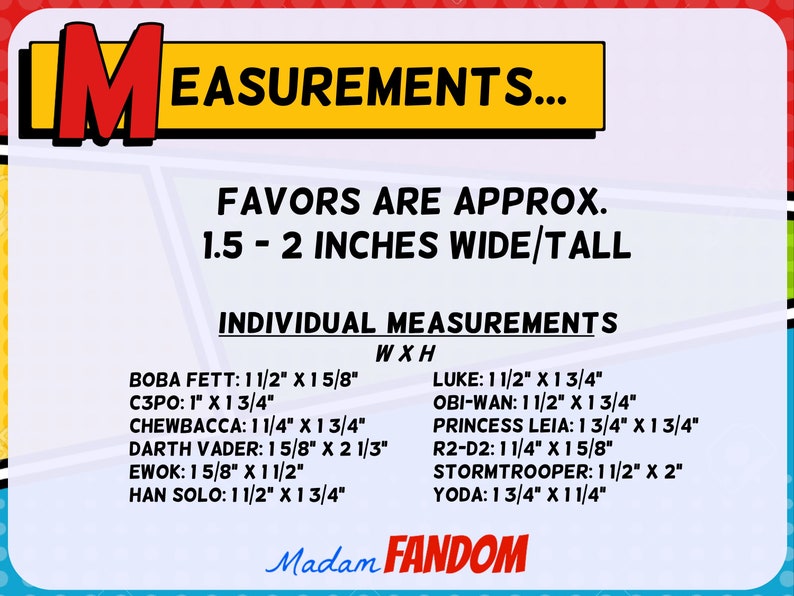 May include: A colorful graphic with the text "MEASUREMENTS..." and "FAVORS ARE APPROX. 1.5 - 2 INCHES WIDE/TALL." Individual measurements are listed for Star Wars character favors, including Boba Fett, C3PO, and Darth Vader.