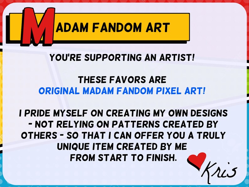 May include: A colorful graphic with the text "MADAM FANDOM ART" in a yellow banner. The text "YOU'RE SUPPORTING AN ARTIST!" is above "ORIGINAL MADAM FANDOM PIXEL ART!". The text states the artist creates unique items from start to finish.