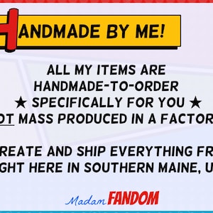 May include: A colorful graphic with the text "HANDMADE BY ME!" and additional text stating items are handmade-to-order, not mass produced. The graphic includes the words "Madam FANDOM".