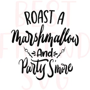 Roast a Marshmallow and party smore, Vacation SVG, Smores Bar, Fall Svg, Camping SVG, Camper Svg,  cricut, silhouette svg, dxf, eps, png