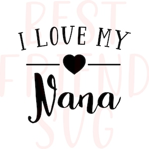 I Love My Nana SVG, Newborn svg, Nana svg, Grandma svg, dxf, eps, png instant download, Baby SVG, Kids svg, Ain&#39;t No Nana svg