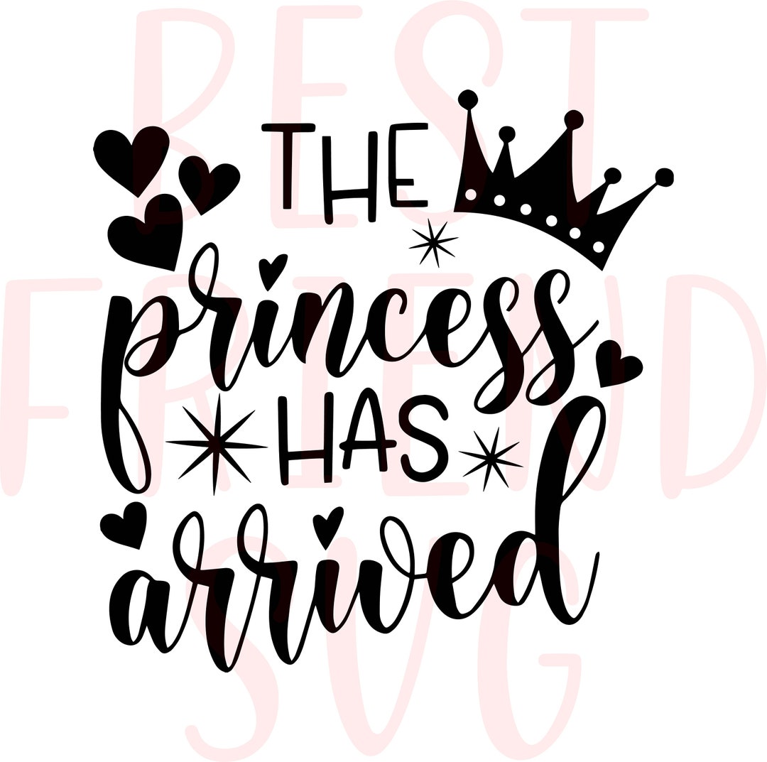 The Princess Has Arrived SVG, Newborn SVG, Princess Svg, New Born Svg ...